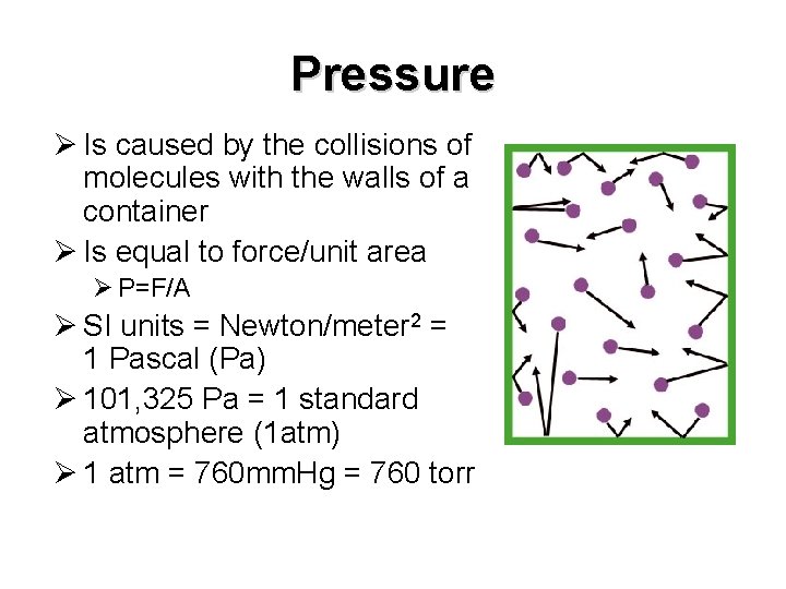 Pressure Ø Is caused by the collisions of molecules with the walls of a