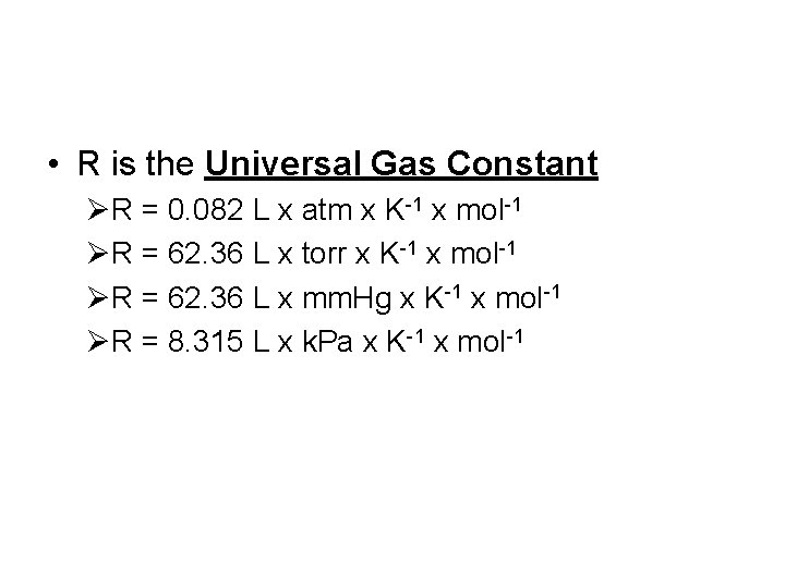  • R is the Universal Gas Constant ØR = 0. 082 L x