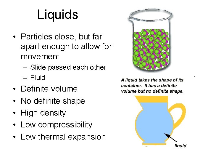 Liquids • Particles close, but far apart enough to allow for movement – Slide