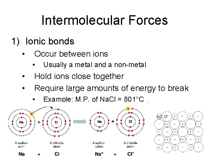 Intermolecular Forces 1) Ionic bonds • Occur between ions • • • Usually a