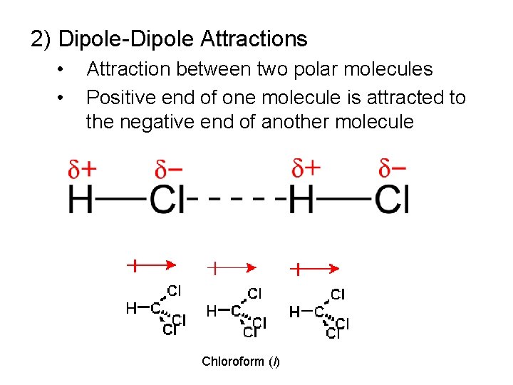 2) Dipole-Dipole Attractions • • Attraction between two polar molecules Positive end of one