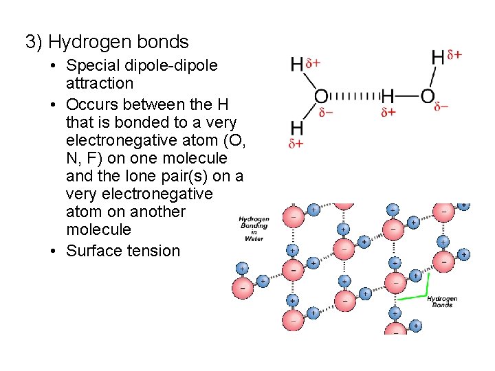 3) Hydrogen bonds • Special dipole-dipole attraction • Occurs between the H that is