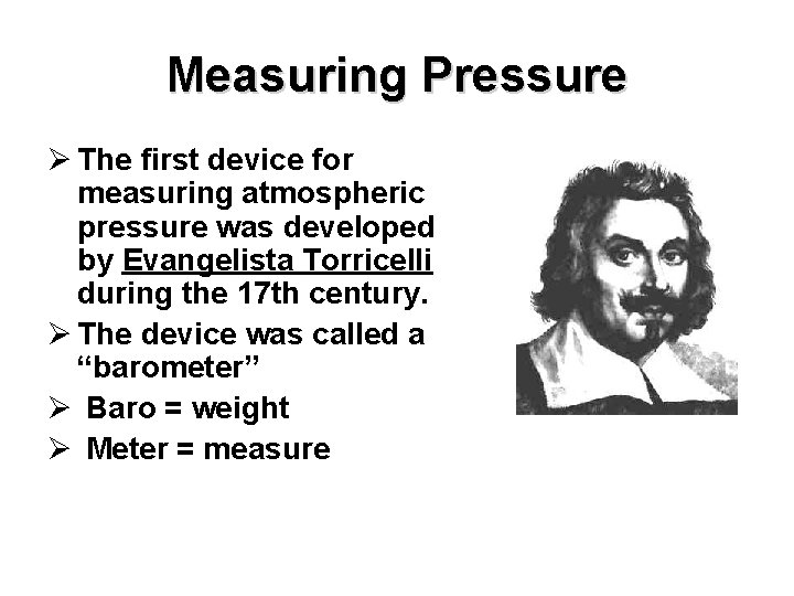 Measuring Pressure Ø The first device for measuring atmospheric pressure was developed by Evangelista