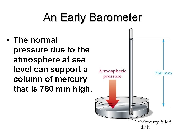 An Early Barometer • The normal pressure due to the atmosphere at sea level