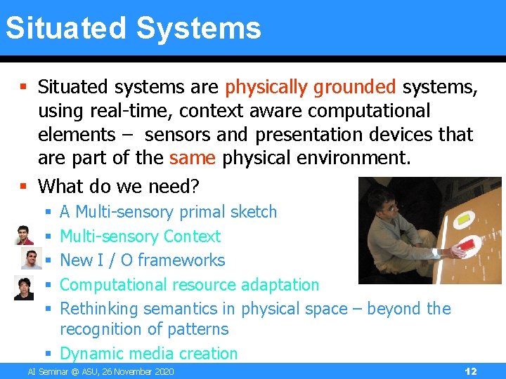 Situated Systems § Situated systems are physically grounded systems, using real-time, context aware computational Situated Systems § Situated systems are physically grounded systems, using real-time, context aware computational