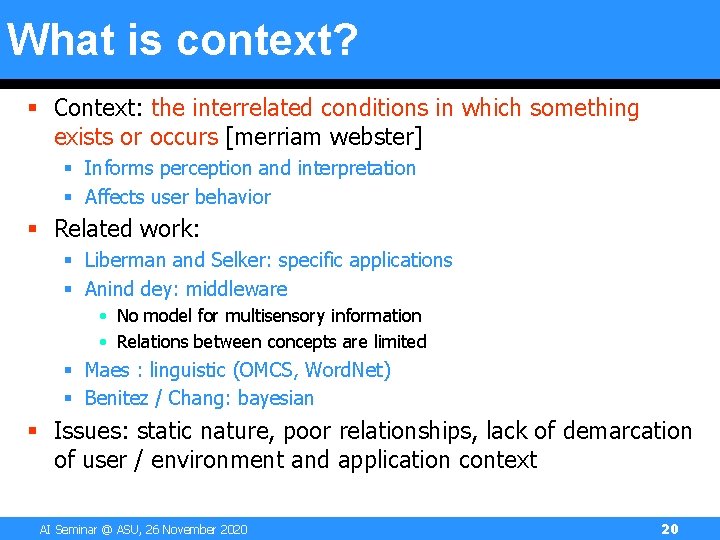 What is context? § Context: the interrelated conditions in which something exists or occurs What is context? § Context: the interrelated conditions in which something exists or occurs