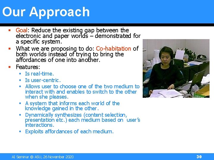 Our Approach § Goal: Reduce the existing gap between the electronic and paper worlds Our Approach § Goal: Reduce the existing gap between the electronic and paper worlds
