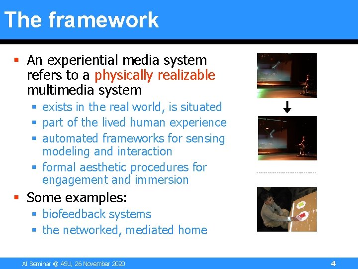 The framework § An experiential media system refers to a physically realizable multimedia system The framework § An experiential media system refers to a physically realizable multimedia system