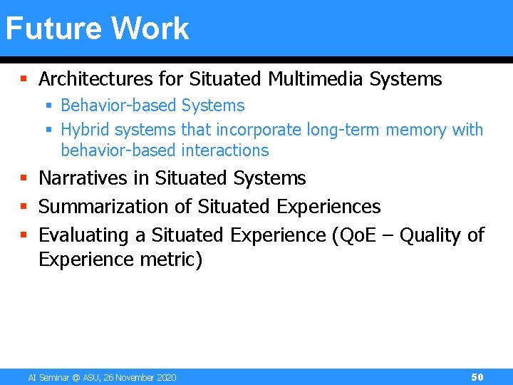 Future Work § Architectures for Situated Multimedia Systems § Behavior-based Systems § Hybrid systems Future Work § Architectures for Situated Multimedia Systems § Behavior-based Systems § Hybrid systems