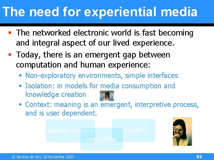 The need for experiential media § The networked electronic world is fast becoming and The need for experiential media § The networked electronic world is fast becoming and