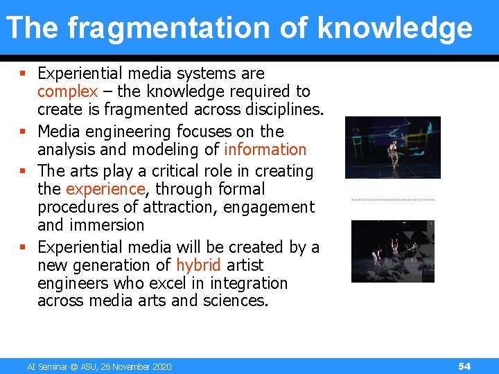 The fragmentation of knowledge § Experiential media systems are complex – the knowledge required The fragmentation of knowledge § Experiential media systems are complex – the knowledge required