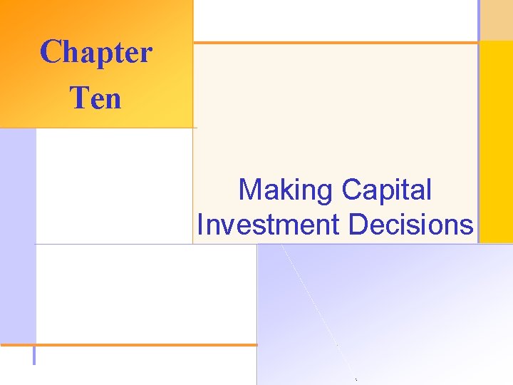 Chapter Ten Making Capital Investment Decisions © 2003 The Mc. Graw-Hill Companies, Inc. All
