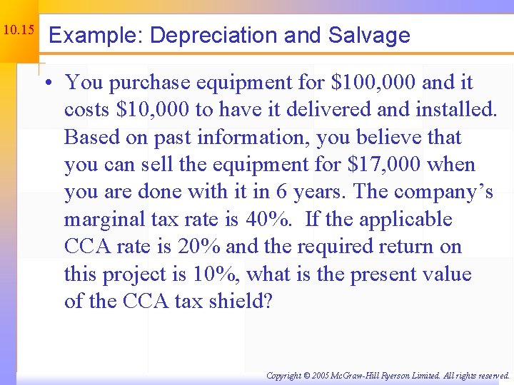 10. 15 Example: Depreciation and Salvage • You purchase equipment for $100, 000 and