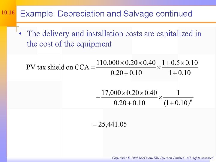 10. 16 Example: Depreciation and Salvage continued • The delivery and installation costs are