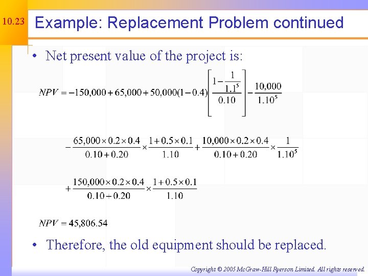 10. 23 Example: Replacement Problem continued • Net present value of the project is: