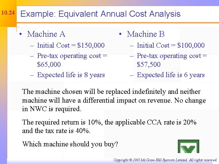 10. 24 Example: Equivalent Annual Cost Analysis • Machine A • Machine B –