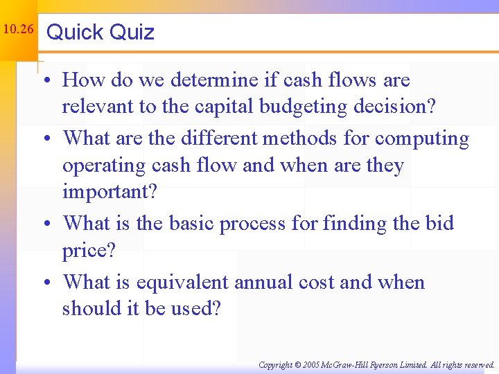 10. 26 Quick Quiz • How do we determine if cash flows are relevant