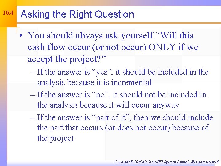 10. 4 Asking the Right Question • You should always ask yourself “Will this