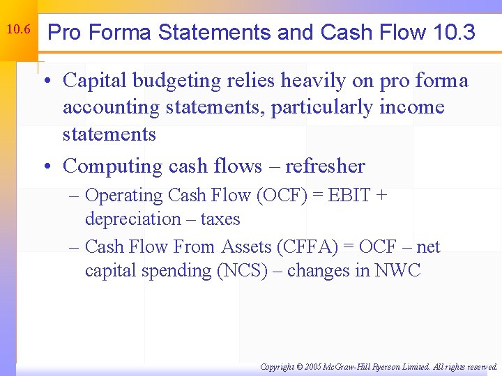 10. 6 Pro Forma Statements and Cash Flow 10. 3 • Capital budgeting relies