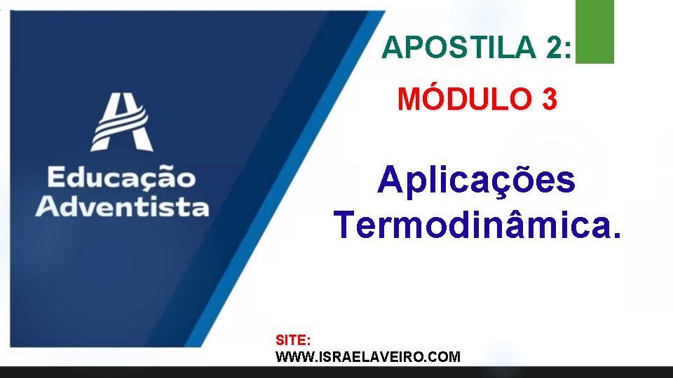APOSTILA 2: MÓDULO 3 Aplicações Termodinâmica. SITE: WWW. ISRAELAVEIRO. COM APOSTILA 2: MÓDULO 3 Aplicações Termodinâmica. SITE: WWW. ISRAELAVEIRO. COM