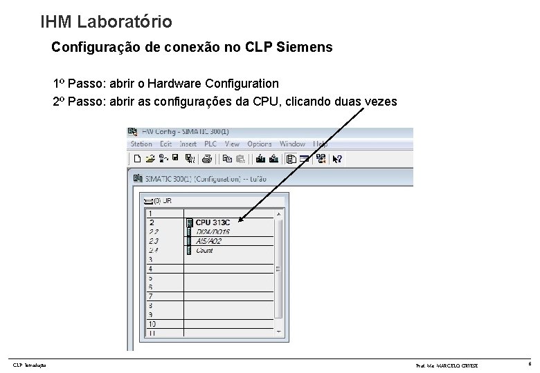 IHM Laboratório Configuração de conexão no CLP Siemens 1º Passo: abrir o Hardware Configuration