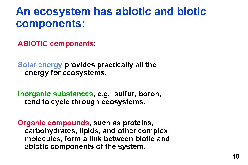 An ecosystem has abiotic and biotic components: ABIOTIC components: Solar energy provides practically all