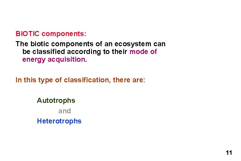 BIOTIC components: The biotic components of an ecosystem can be classified according to their