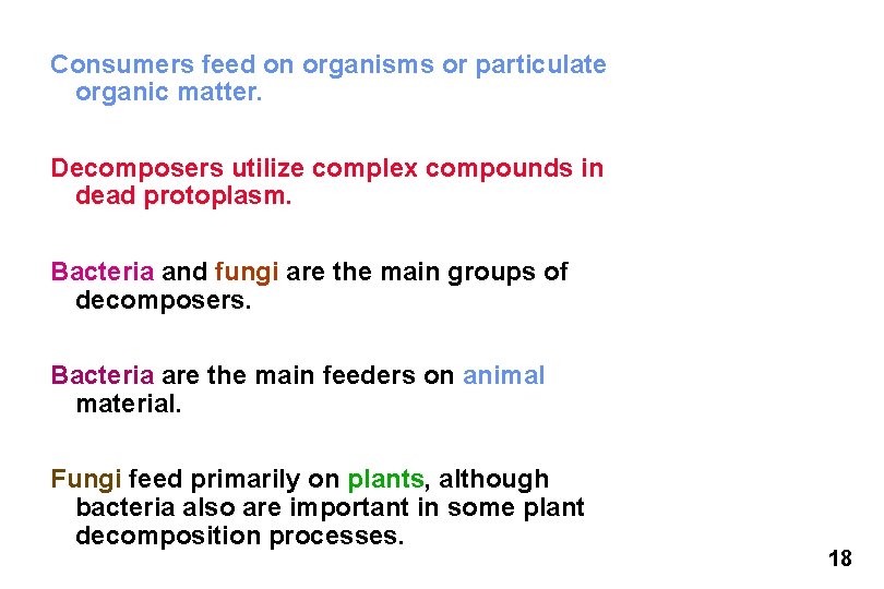 Consumers feed on organisms or particulate organic matter. Decomposers utilize complex compounds in dead