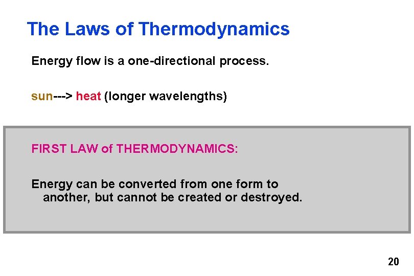 The Laws of Thermodynamics Energy flow is a one-directional process. sun---> heat (longer wavelengths)