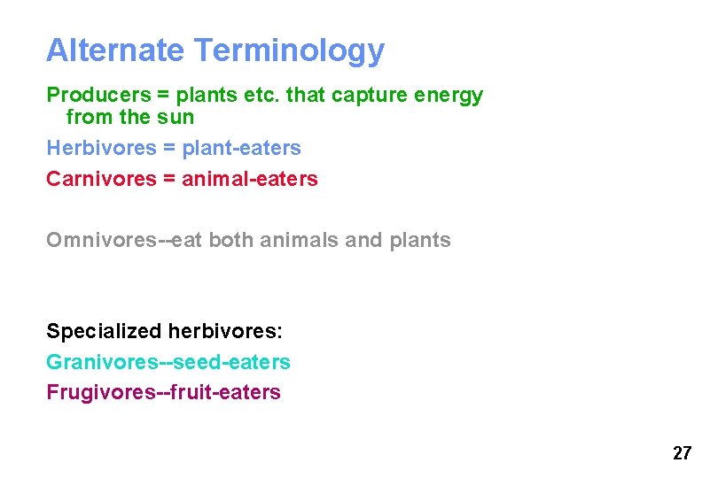 Alternate Terminology Producers = plants etc. that capture energy from the sun Herbivores =