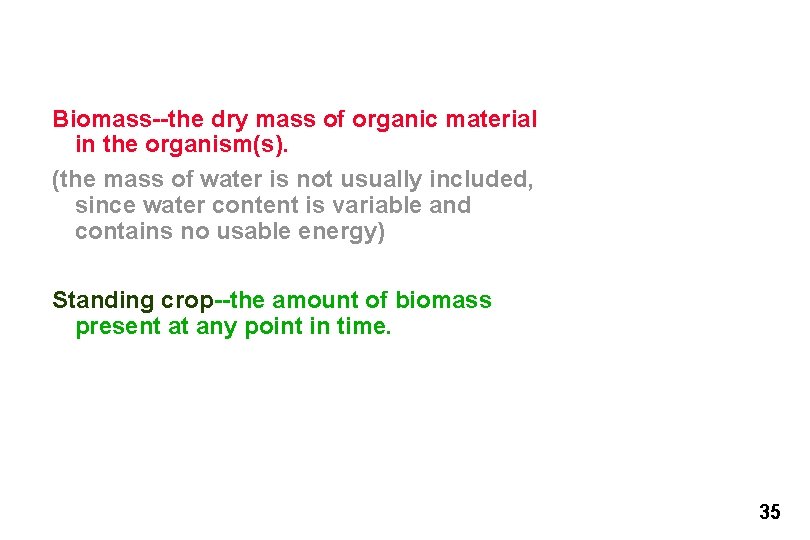 Biomass--the dry mass of organic material in the organism(s). (the mass of water is
