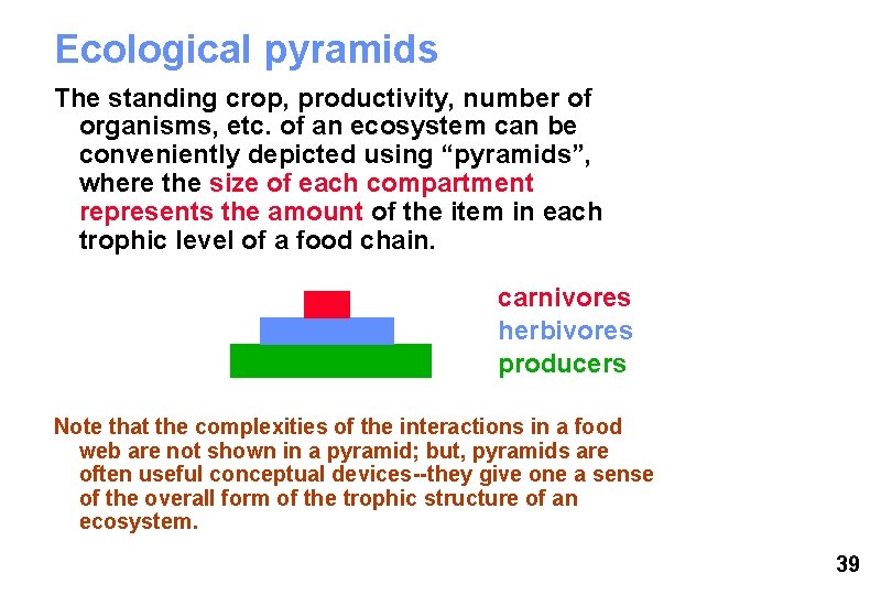 Ecological pyramids The standing crop, productivity, number of organisms, etc. of an ecosystem can
