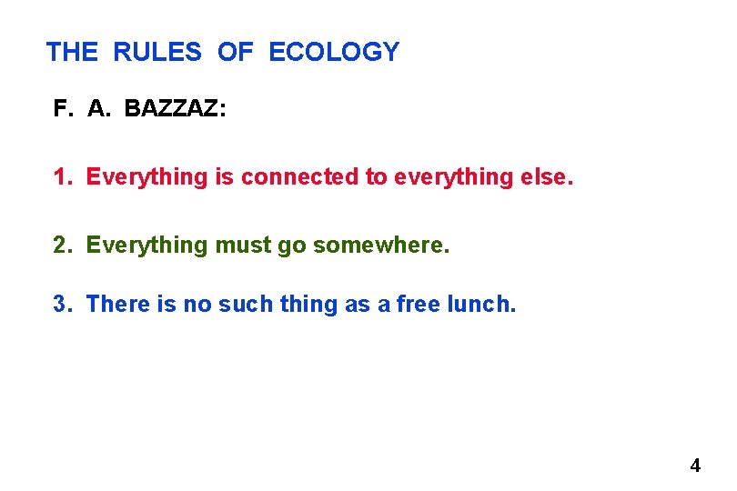 THE RULES OF ECOLOGY F. A. BAZZAZ: 1. Everything is connected to everything else.