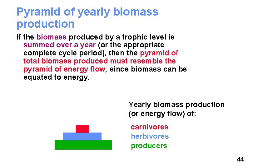 Pyramid of yearly biomass production If the biomass produced by a trophic level is