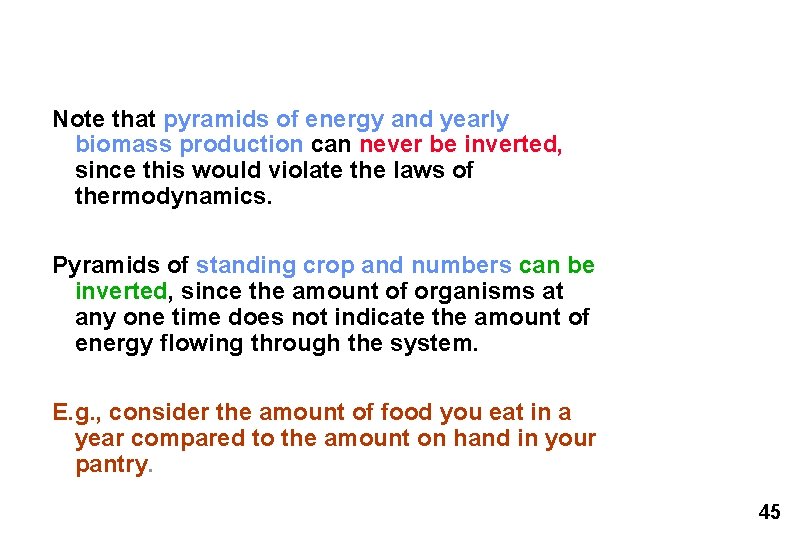 Note that pyramids of energy and yearly biomass production can never be inverted, since