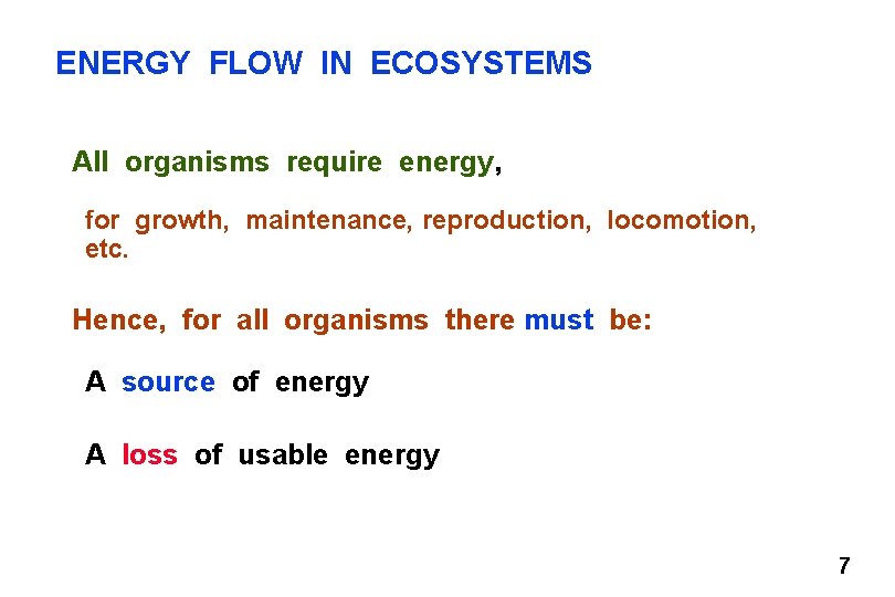 ENERGY FLOW IN ECOSYSTEMS All organisms require energy, for growth, maintenance, reproduction, locomotion, etc.
