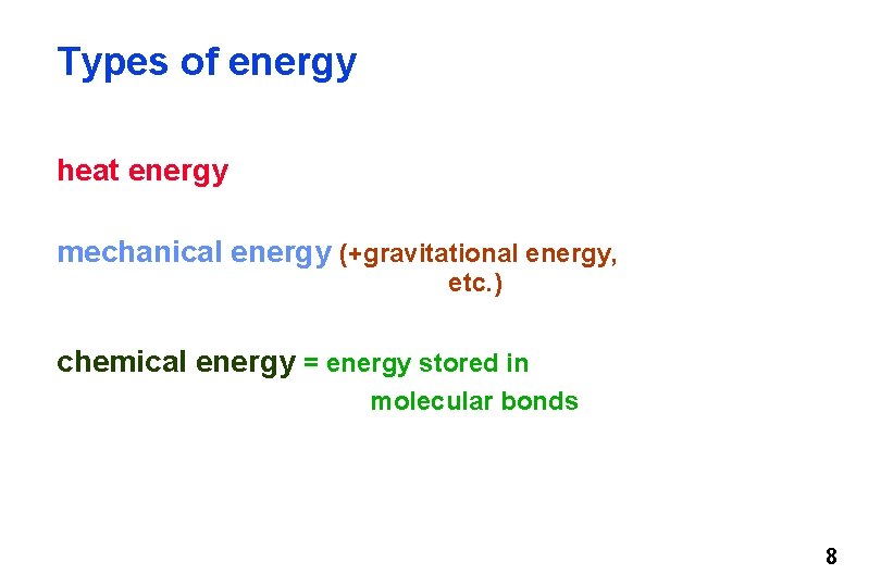 Types of energy heat energy mechanical energy (+gravitational energy, etc. ) chemical energy =