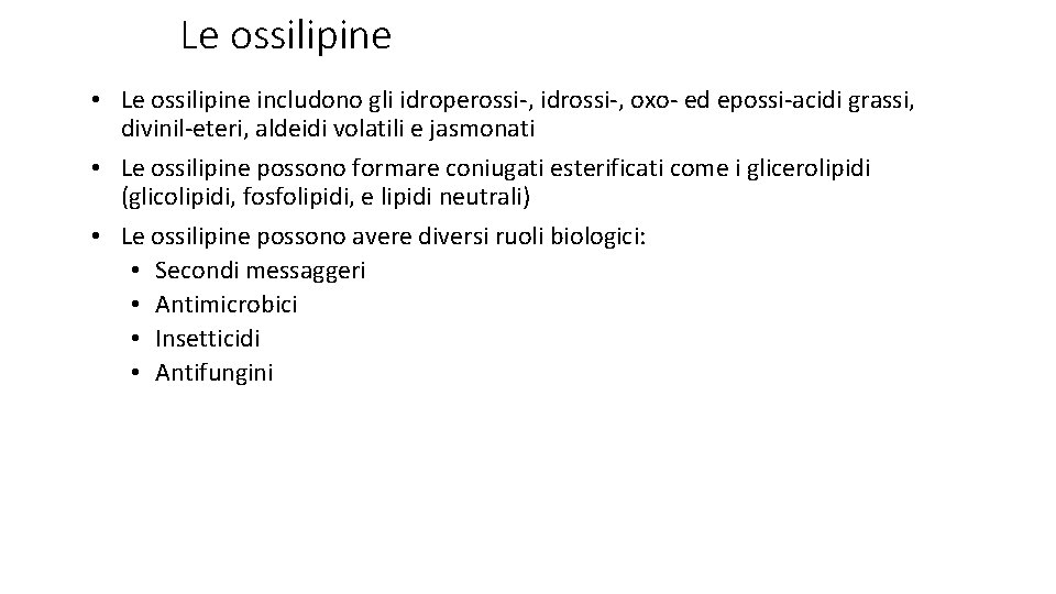 Le ossilipine • Le ossilipine includono gli idroperossi-, idrossi-, oxo- ed epossi-acidi grassi, divinil-eteri,