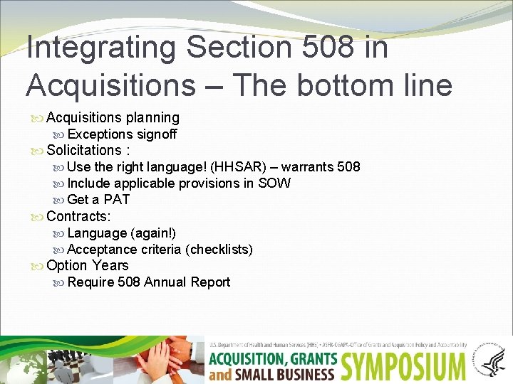 Integrating Section 508 in Acquisitions – The bottom line Acquisitions planning Exceptions signoff Solicitations