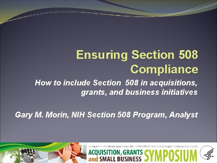 Ensuring Section 508 Compliance How to include Section 508 in acquisitions, grants, and business