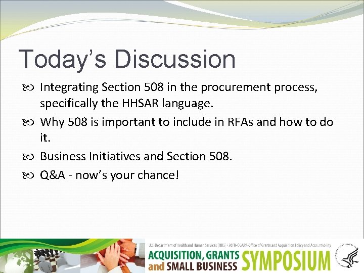Today’s Discussion Integrating Section 508 in the procurement process, specifically the HHSAR language. Why