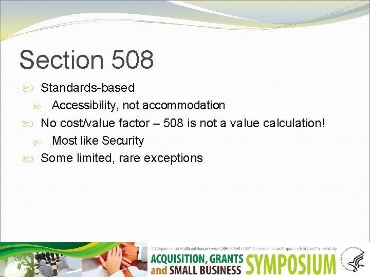 Section 508 Standards-based Accessibility, not accommodation No cost/value factor – 508 is not a