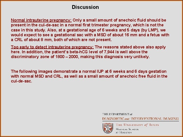 Discussion Normal intrauterine pregnancy: Only a small amount of anechoic fluid should be present