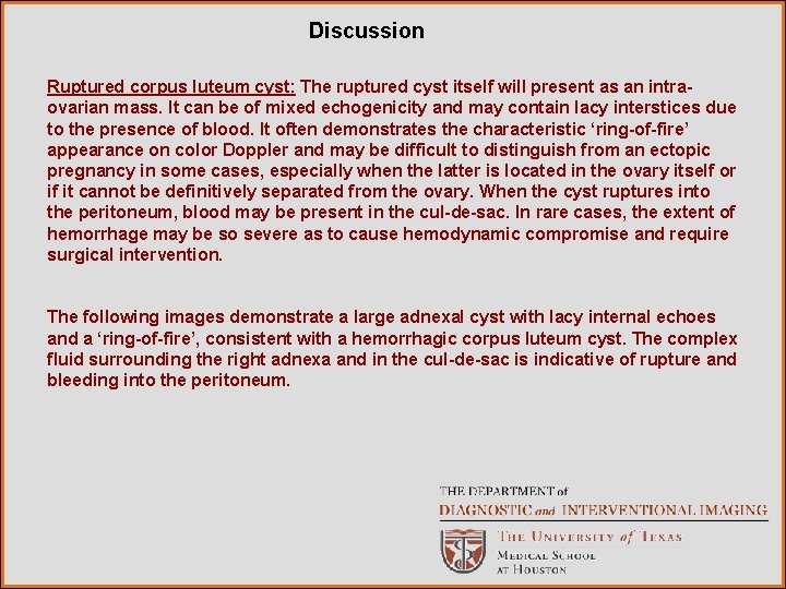 Discussion Ruptured corpus luteum cyst: The ruptured cyst itself will present as an intraovarian