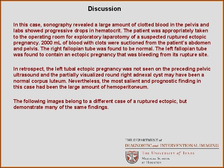 Discussion In this case, sonography revealed a large amount of clotted blood in the