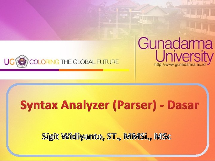 Syntax Analyzer (Parser) - Dasar Sigit Widiyanto, ST. , MMSi. , MSc 