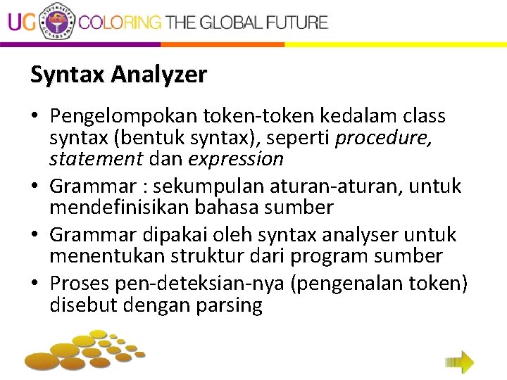 Syntax Analyzer • Pengelompokan token-token kedalam class syntax (bentuk syntax), seperti procedure, statement dan