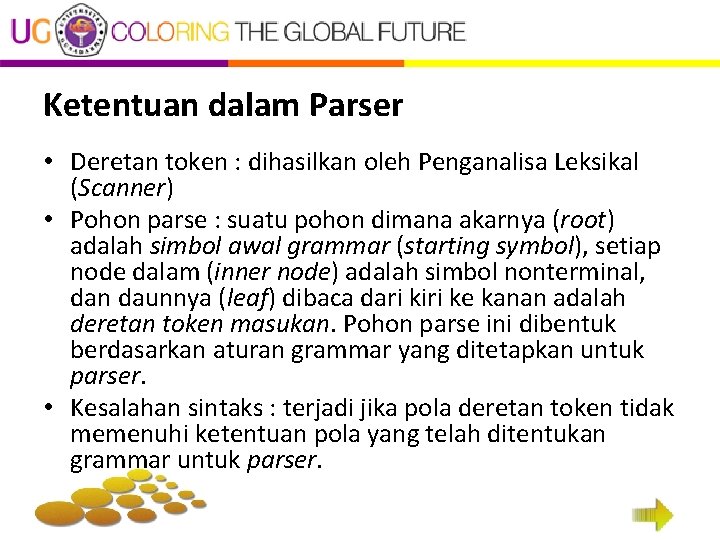 Ketentuan dalam Parser • Deretan token : dihasilkan oleh Penganalisa Leksikal (Scanner) • Pohon