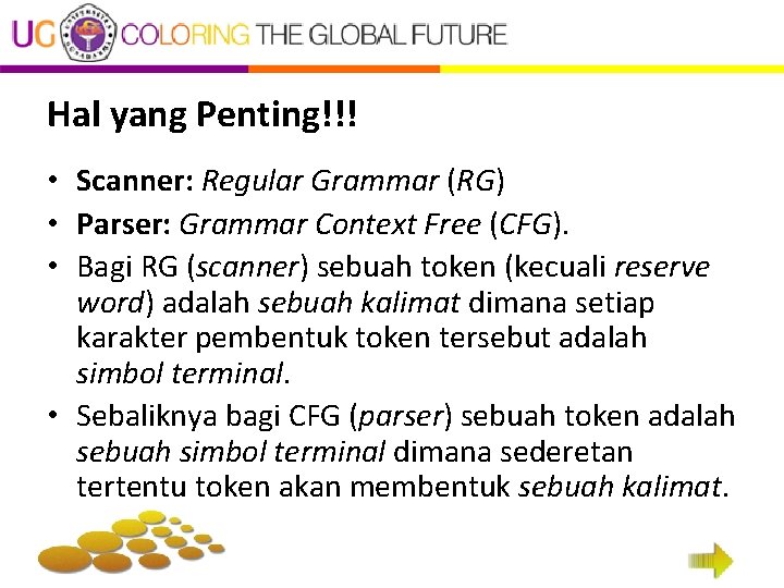 Hal yang Penting!!! • Scanner: Regular Grammar (RG) • Parser: Grammar Context Free (CFG).