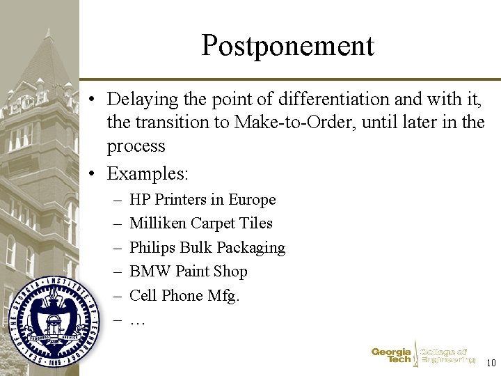 Postponement • Delaying the point of differentiation and with it, the transition to Make-to-Order,